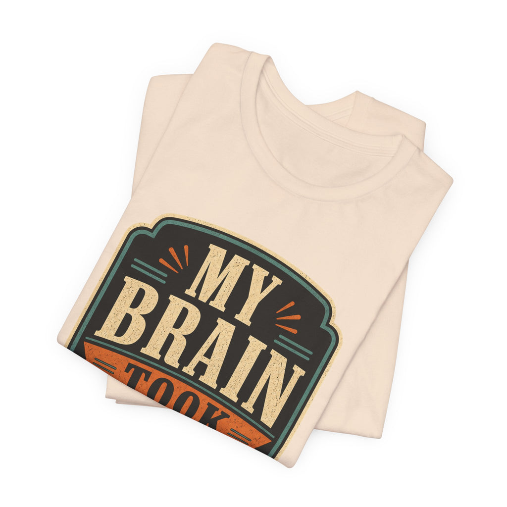 My Brain Took PTO Unisex T-Shirt