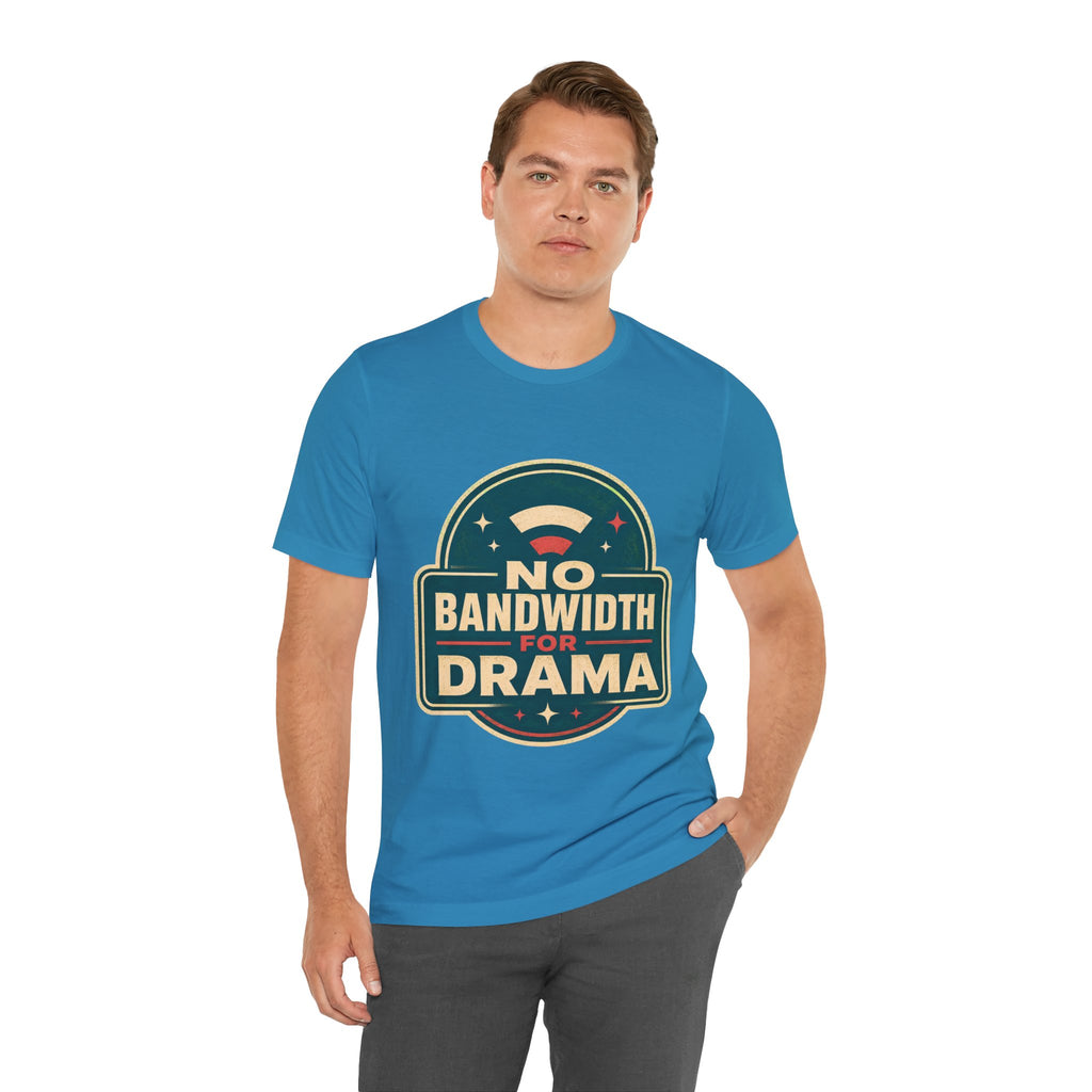 No Bandwidth For Drama Unisex T-Shirt