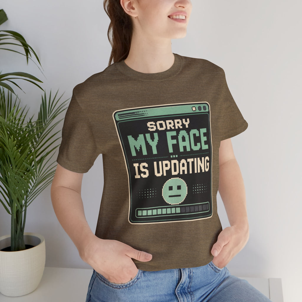 Sorry My Face Is Updating Unisex T-Shirt