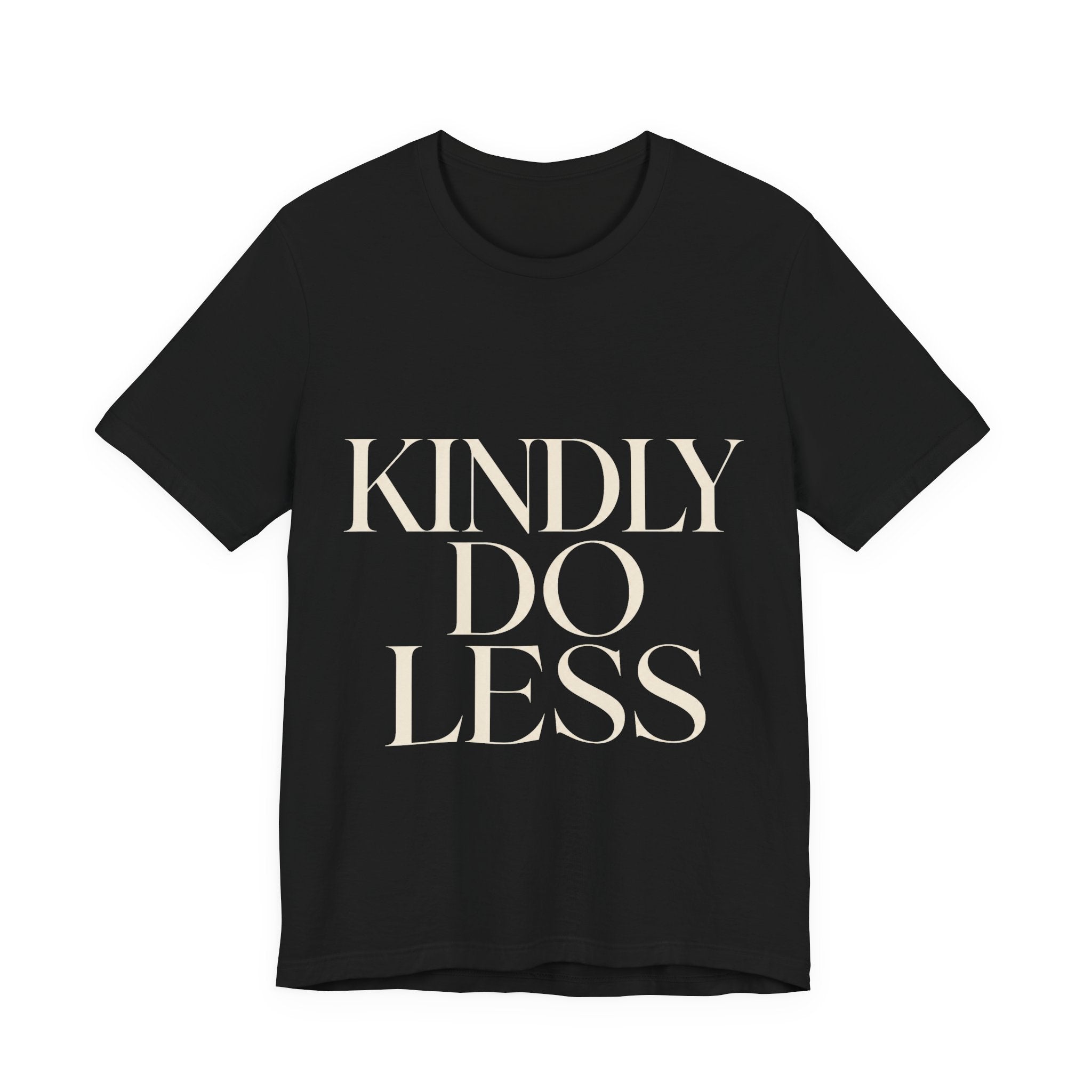 Kindly Do Less Unisex T-Shirt