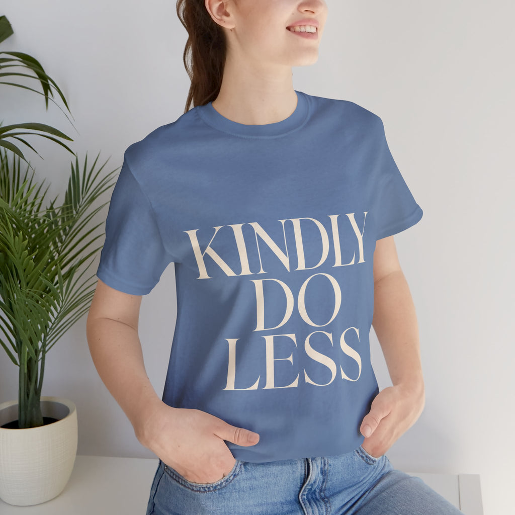 Kindly Do Less Unisex T-Shirt