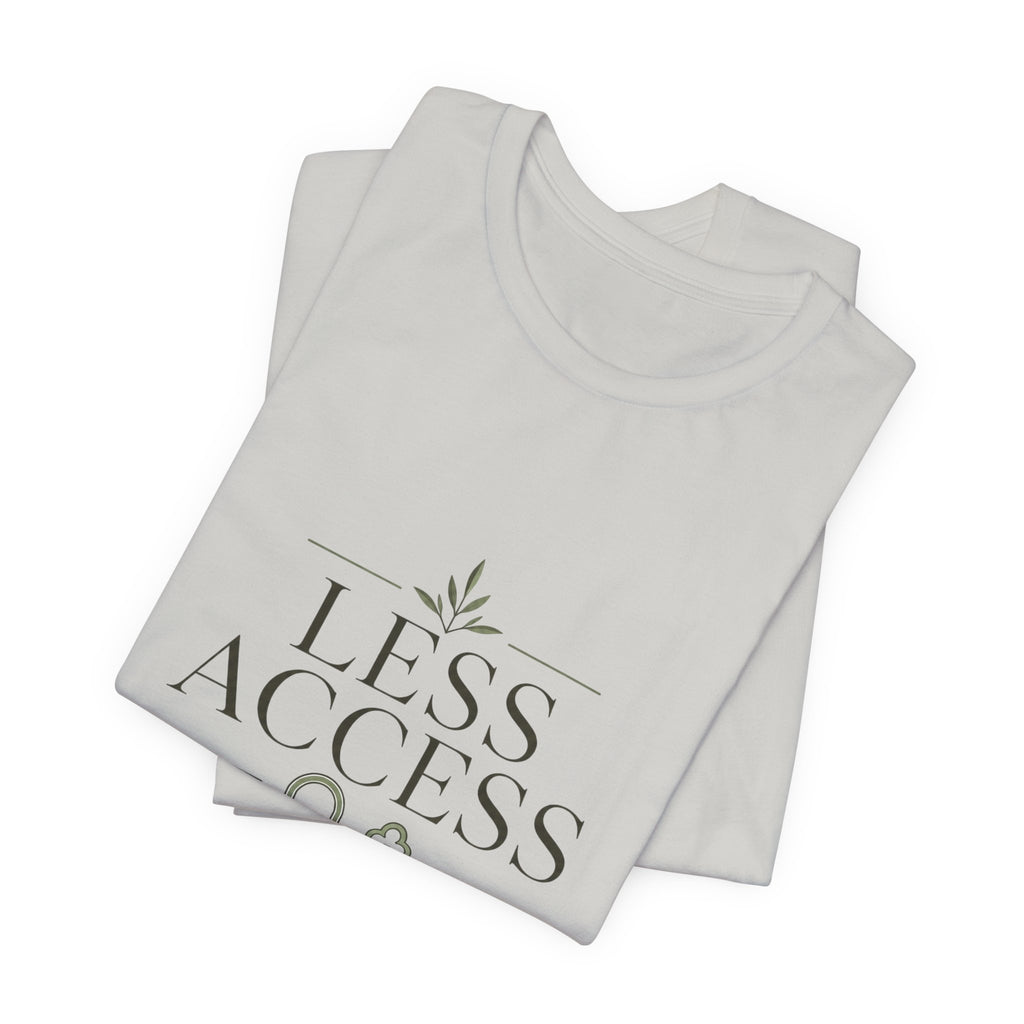 Less Access More Peace Unisex T-Shirt