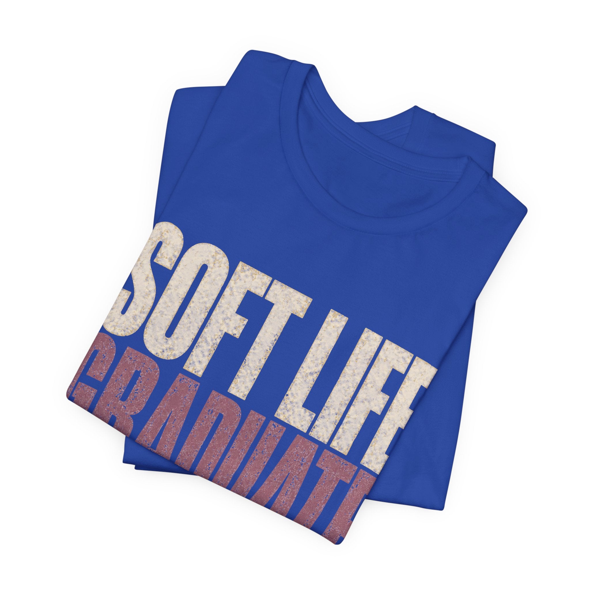 Soft Life Graduate Unisex T-Shirt