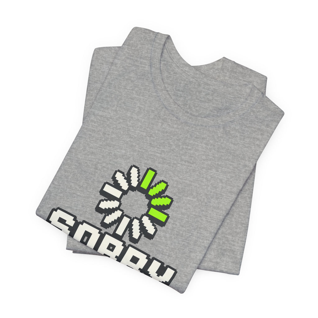 Sorry I Am Buffering Unisex T-Shirt