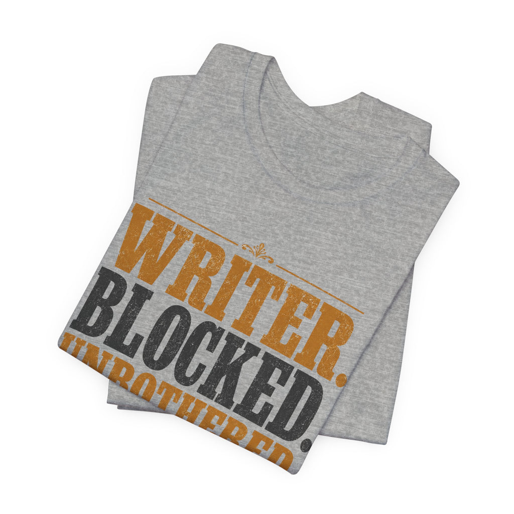 Writer. Blocked. Unbothered. Unisex T-Shirt