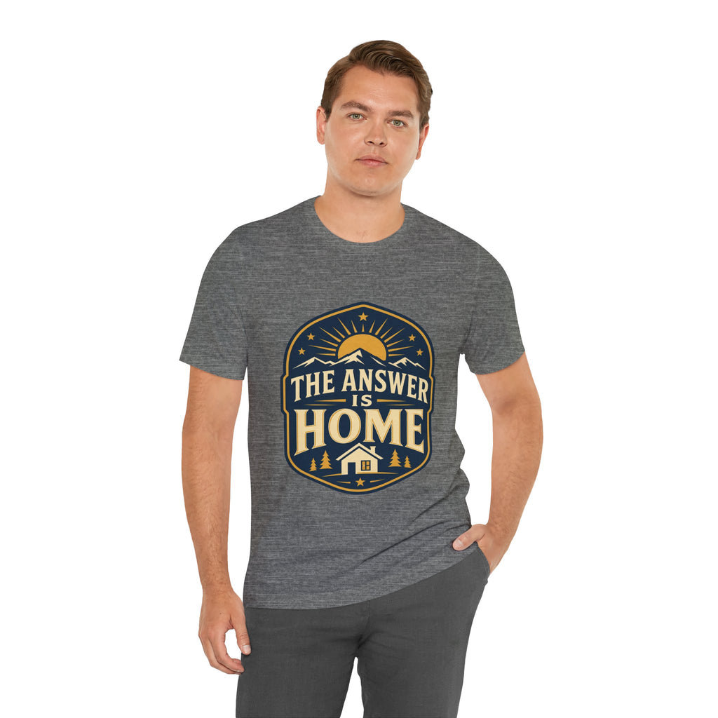 The Answer Is Home Unisex T-Shirt