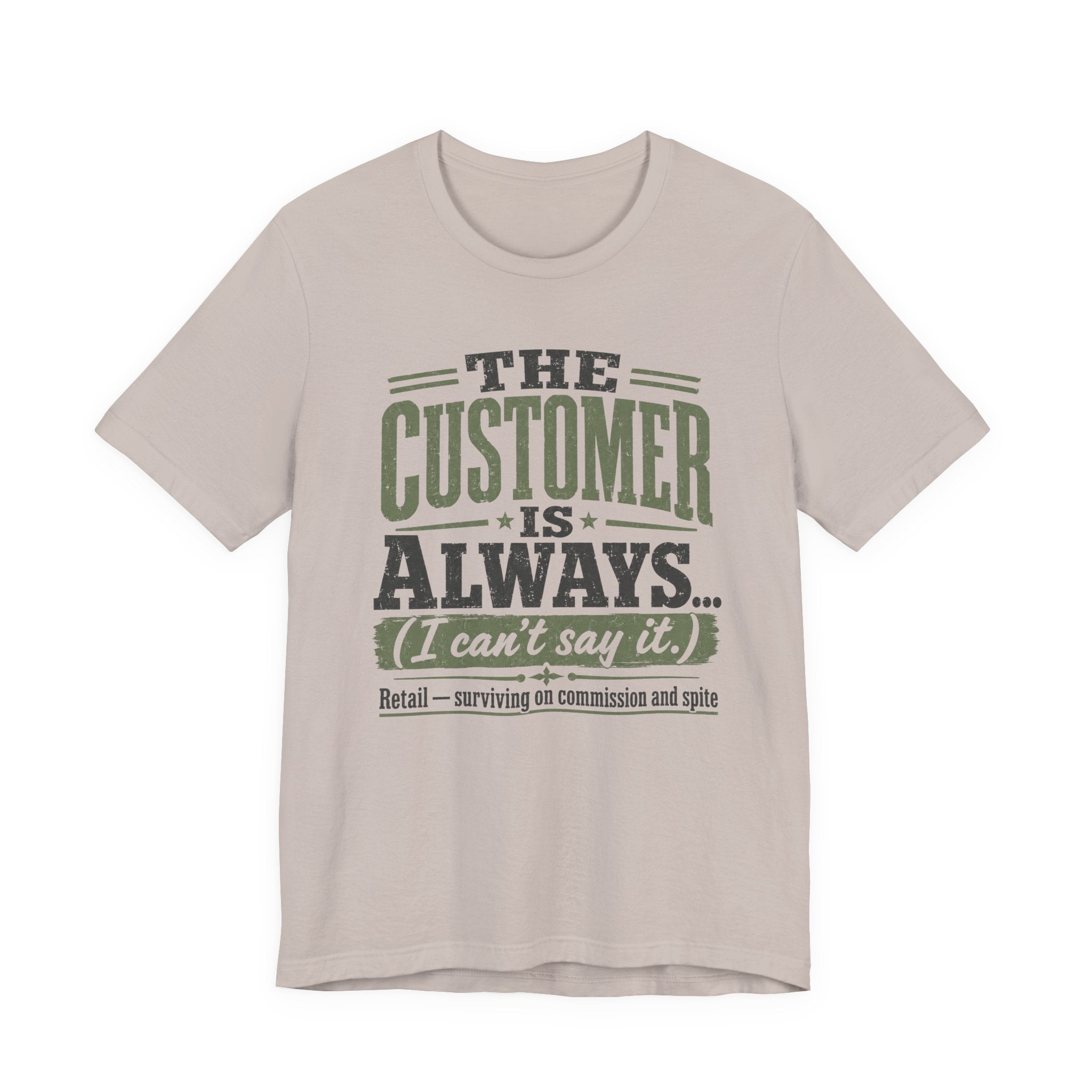 The Customer Is Always Unisex T-Shirt
