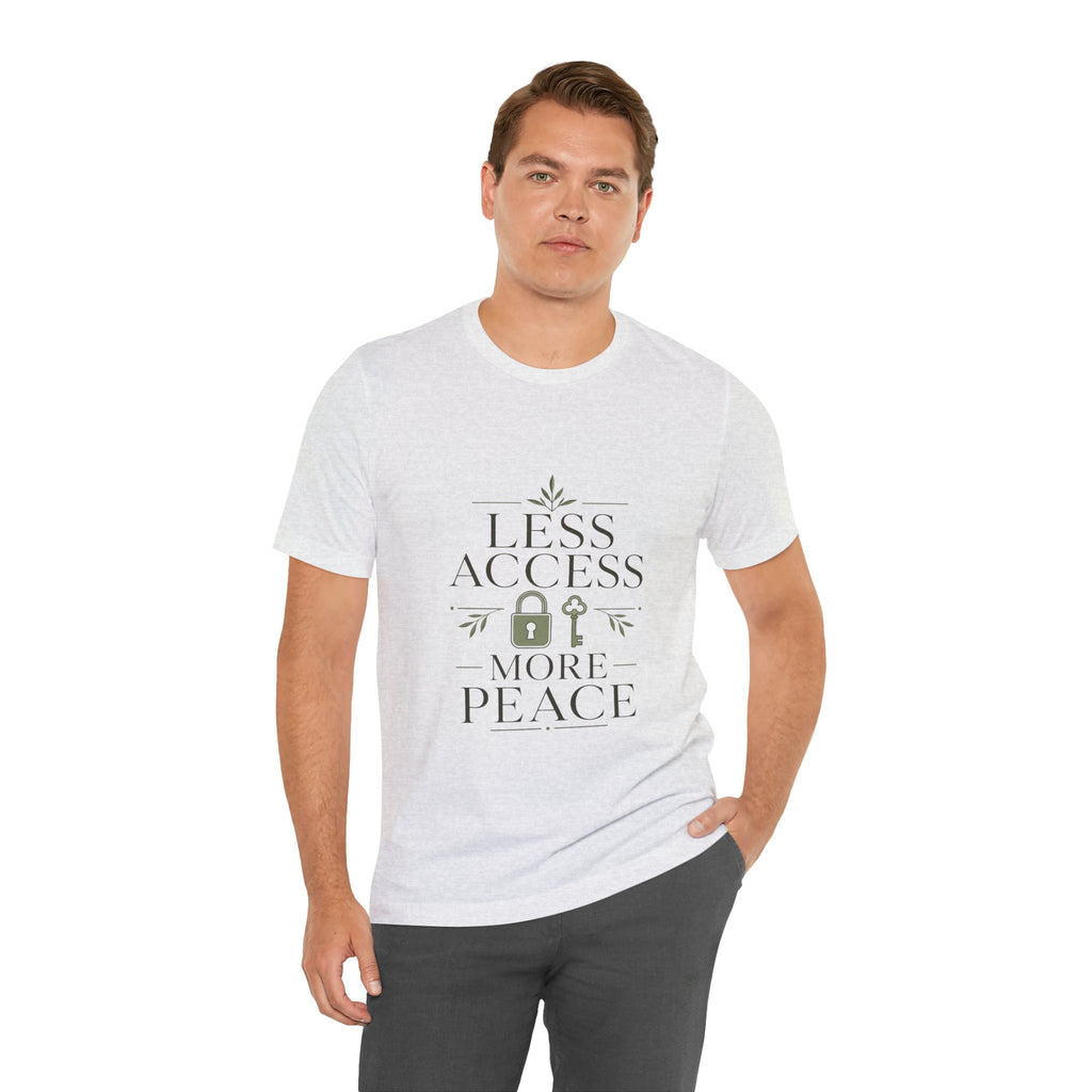 Less Access More Peace Unisex T-Shirt