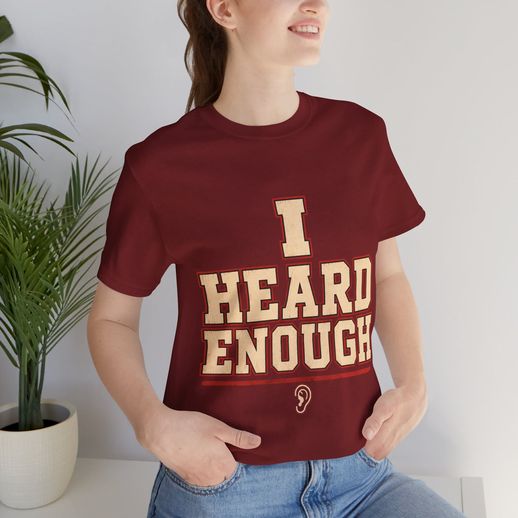I Heard Enough Unisex T-Shirt