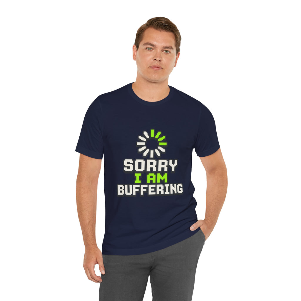 Sorry I Am Buffering Unisex T-Shirt