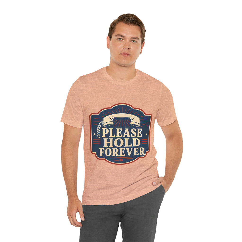 Please Hold Forever Unisex T-Shirt