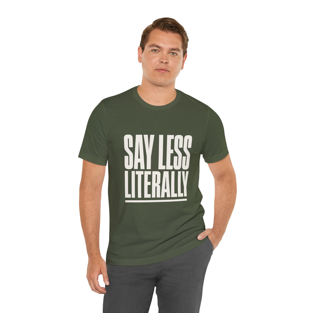 Say Less Literally Unisex T-Shirt