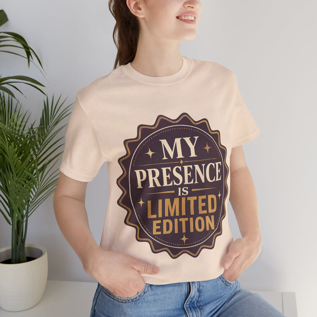 My Presence Is Limited Edition Unisex T-Shirt
