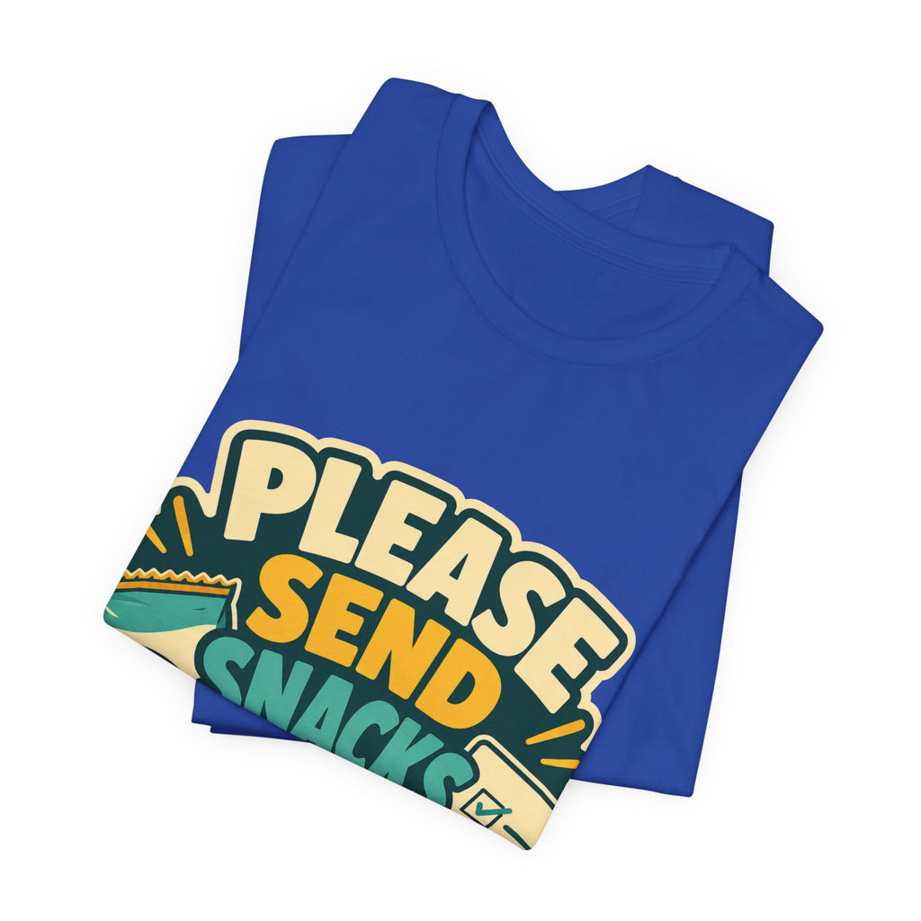 Please Send Snacks Not Tasks Unisex T-Shirt