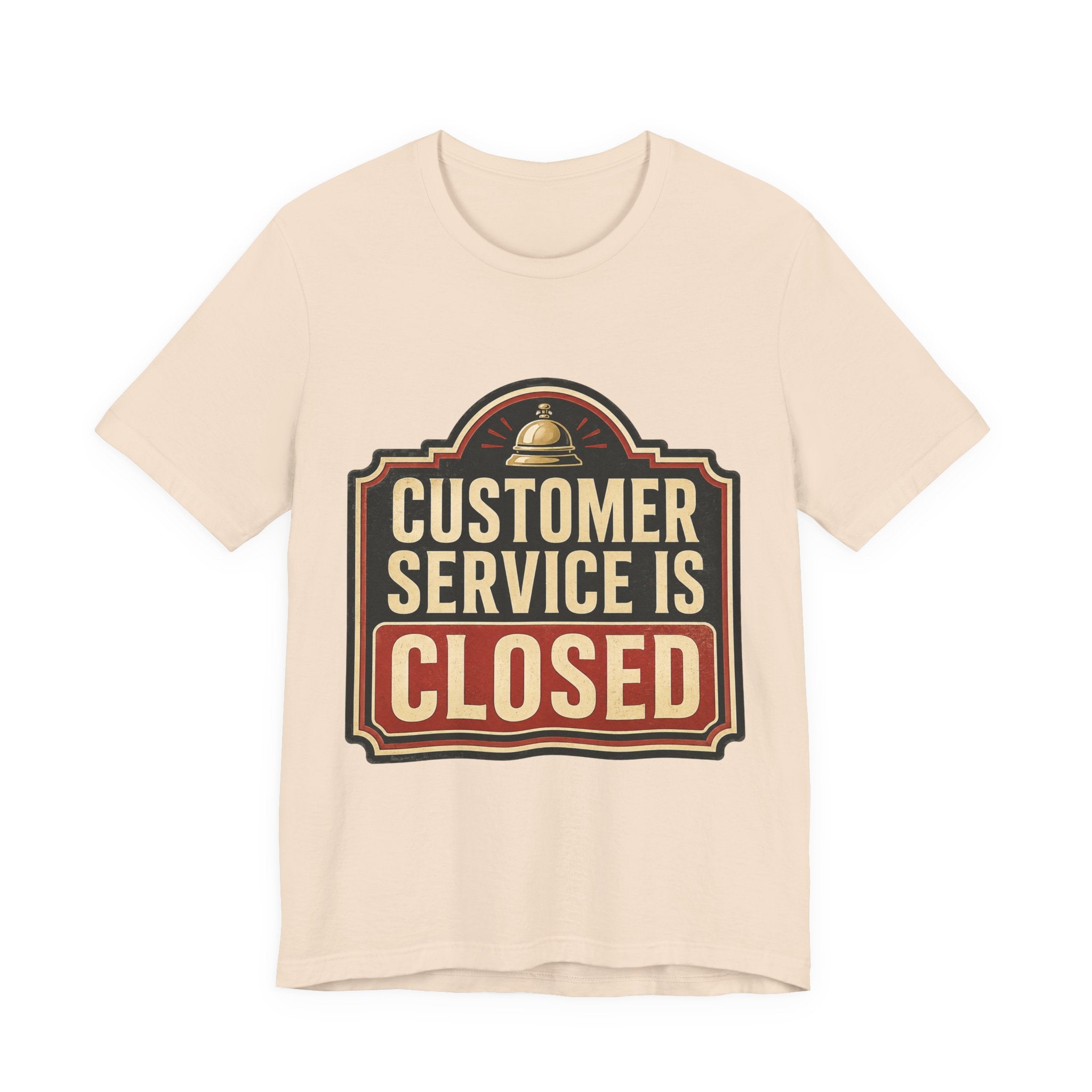 Customer Service Is Closed Unisex T-Shirt