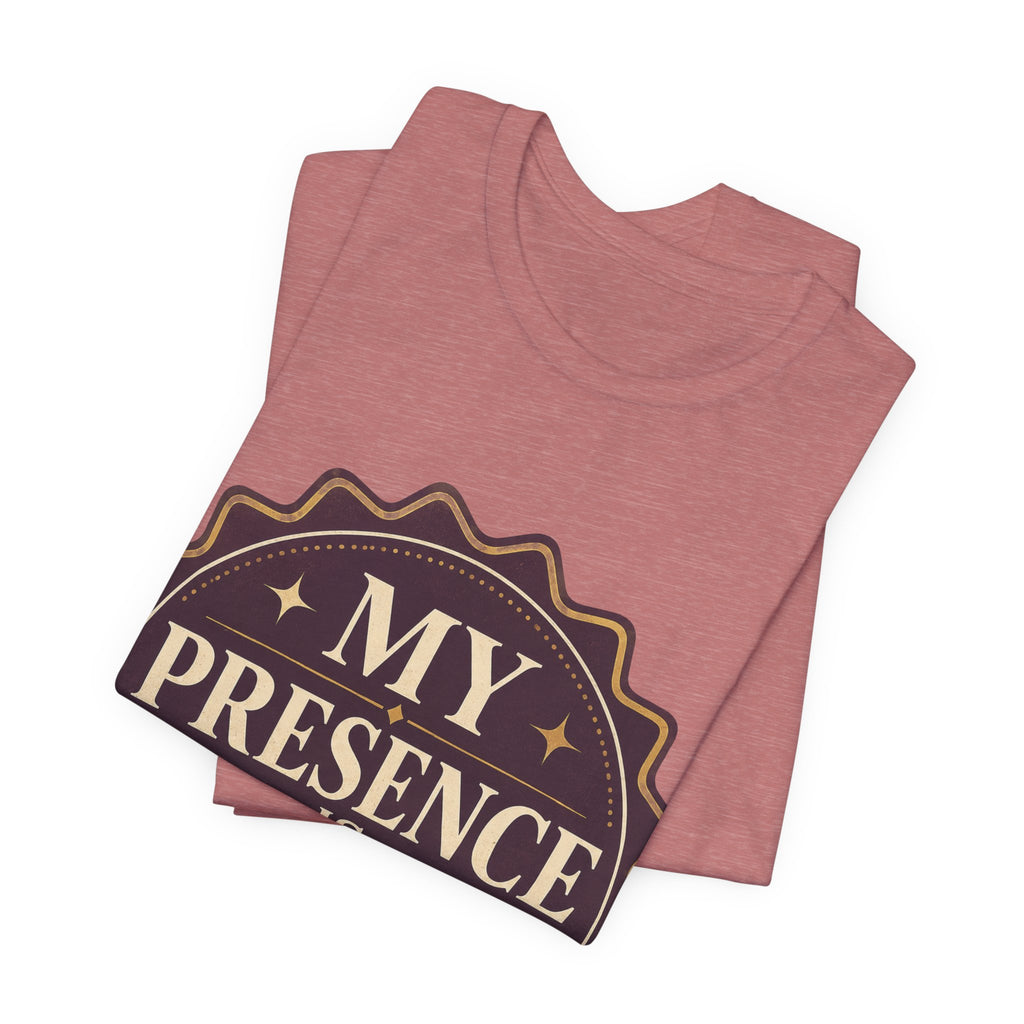 My Presence Is Limited Edition Unisex T-Shirt