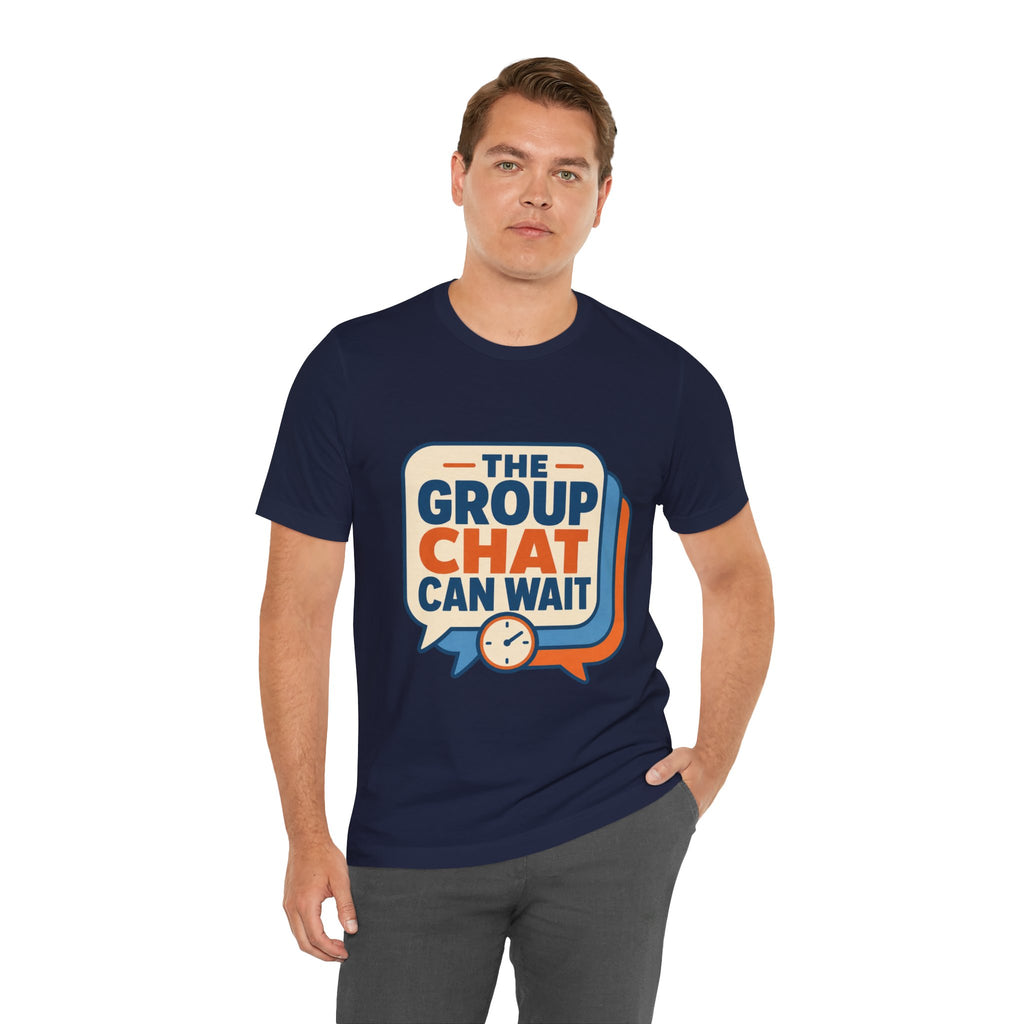 The Group Chat Can Wait Unisex T-Shirt