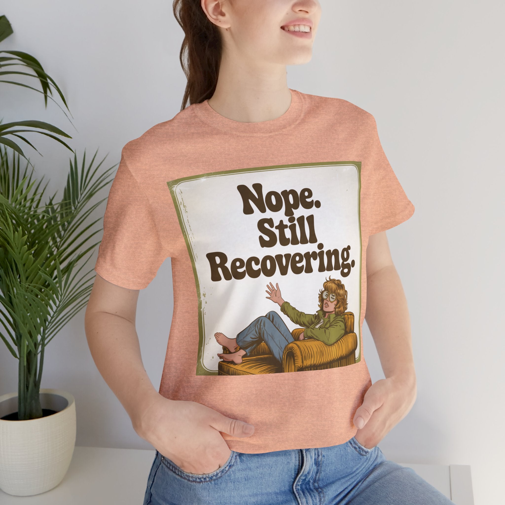 NOPE. STILL RECOVERING. Tee