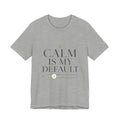 Calm Is My Default Unisex T-Shirt