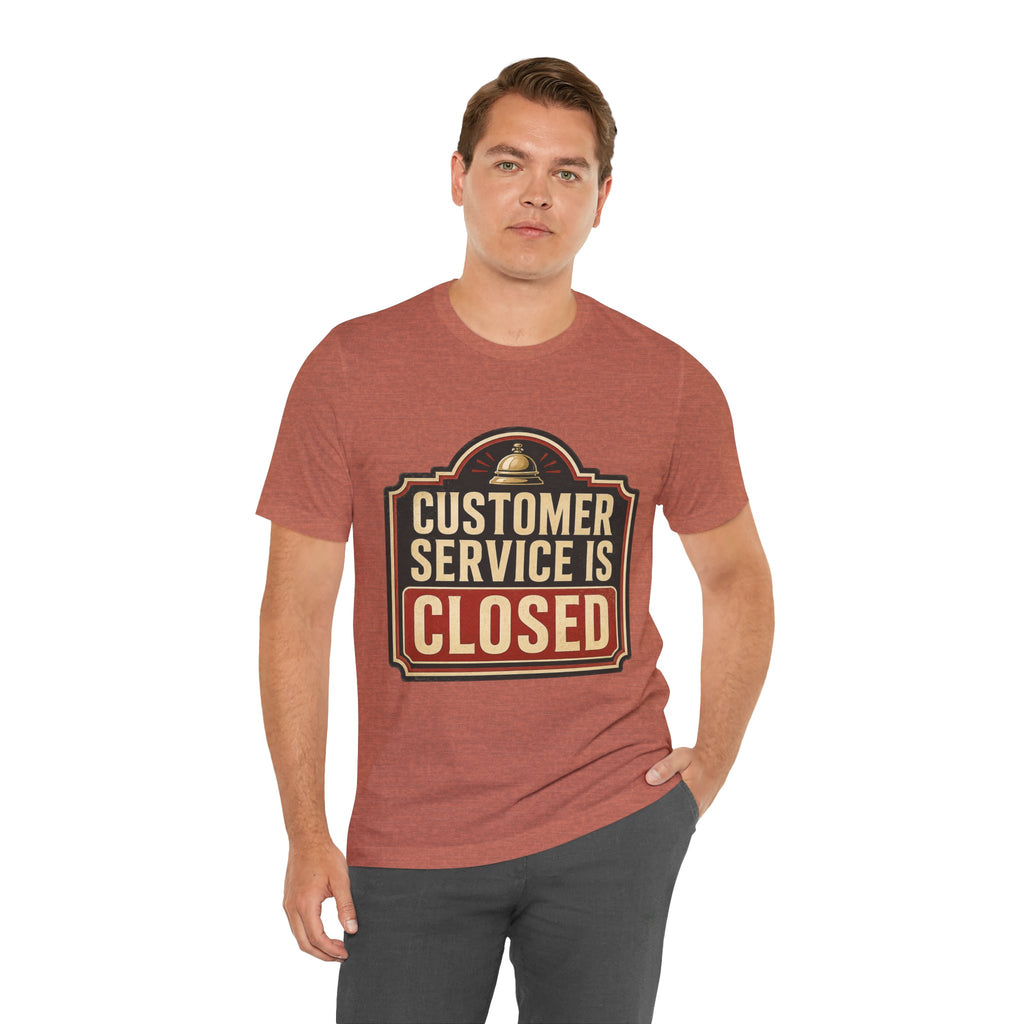 Customer Service Is Closed Unisex T-Shirt