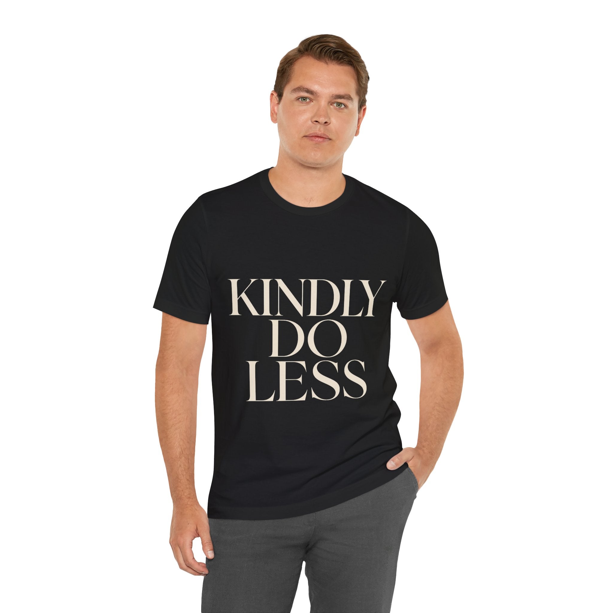 Kindly Do Less Unisex T-Shirt