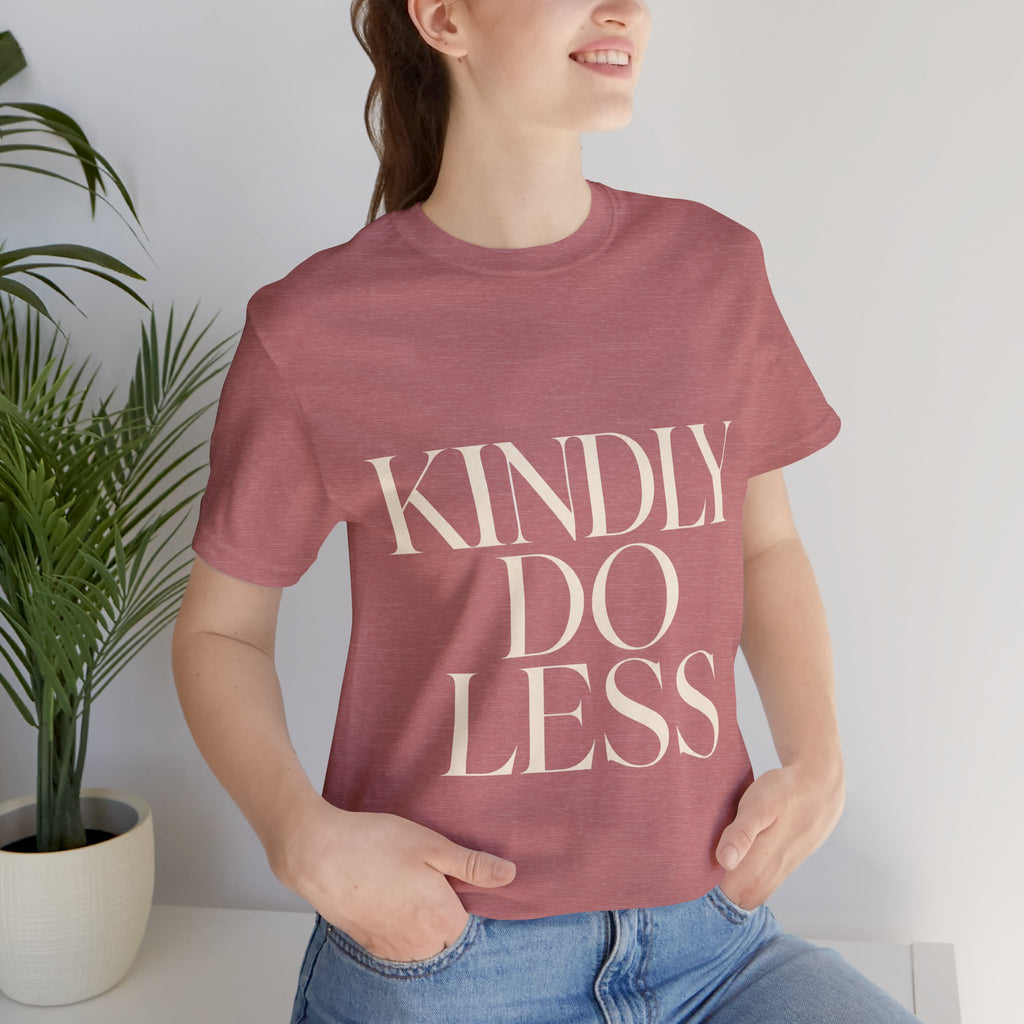 Kindly Do Less Unisex T-Shirt