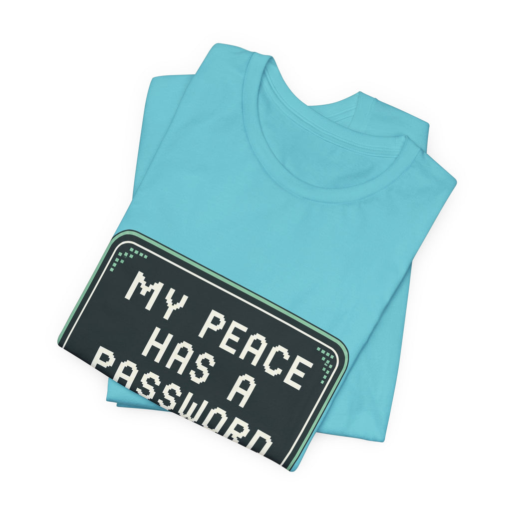 My Peace Has A Password Unisex T-Shirt