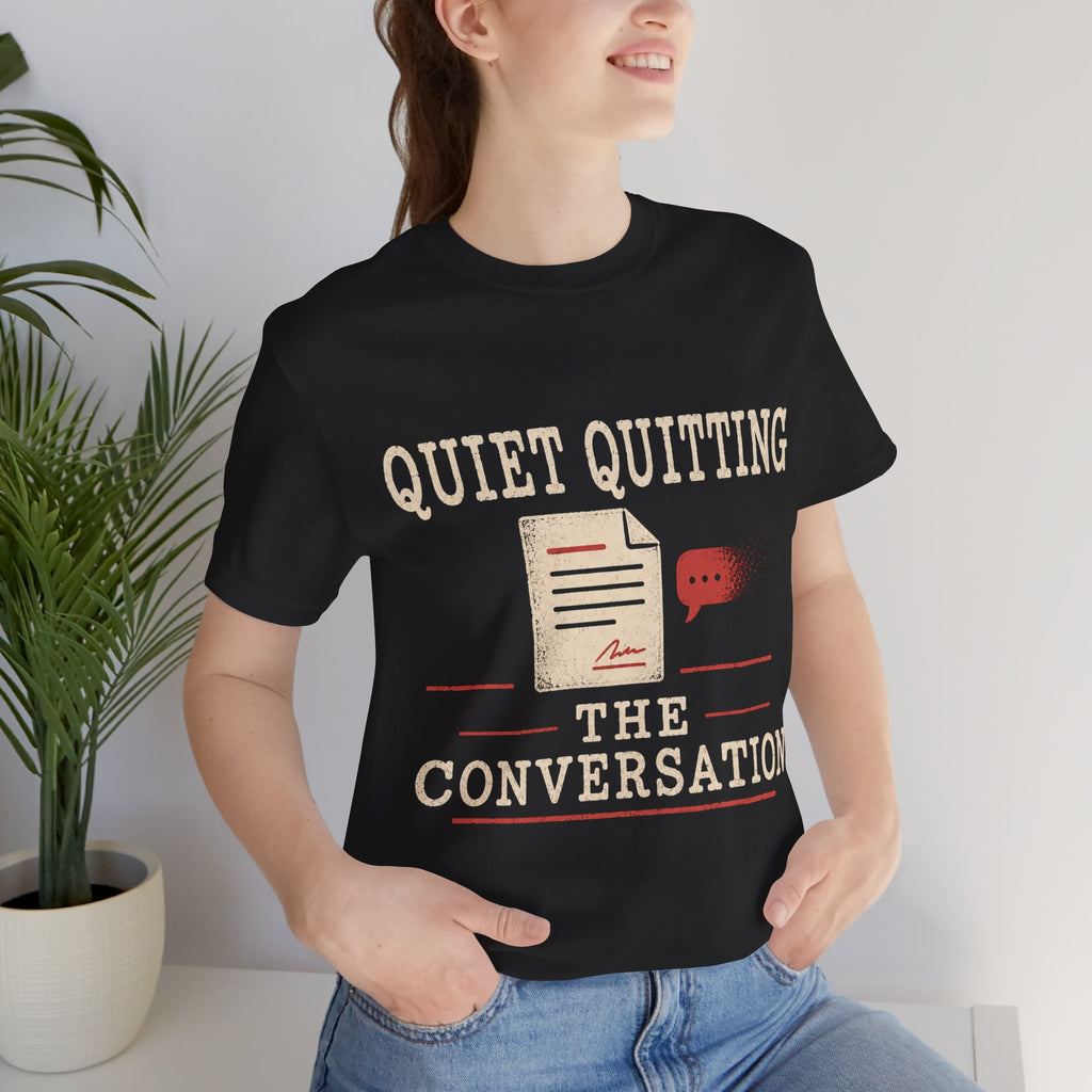 Quiet Quitting The Conversation Unisex T-Shirt