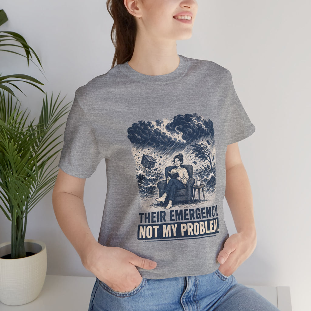 Their Emergency Not My Problem Unisex T-Shirt