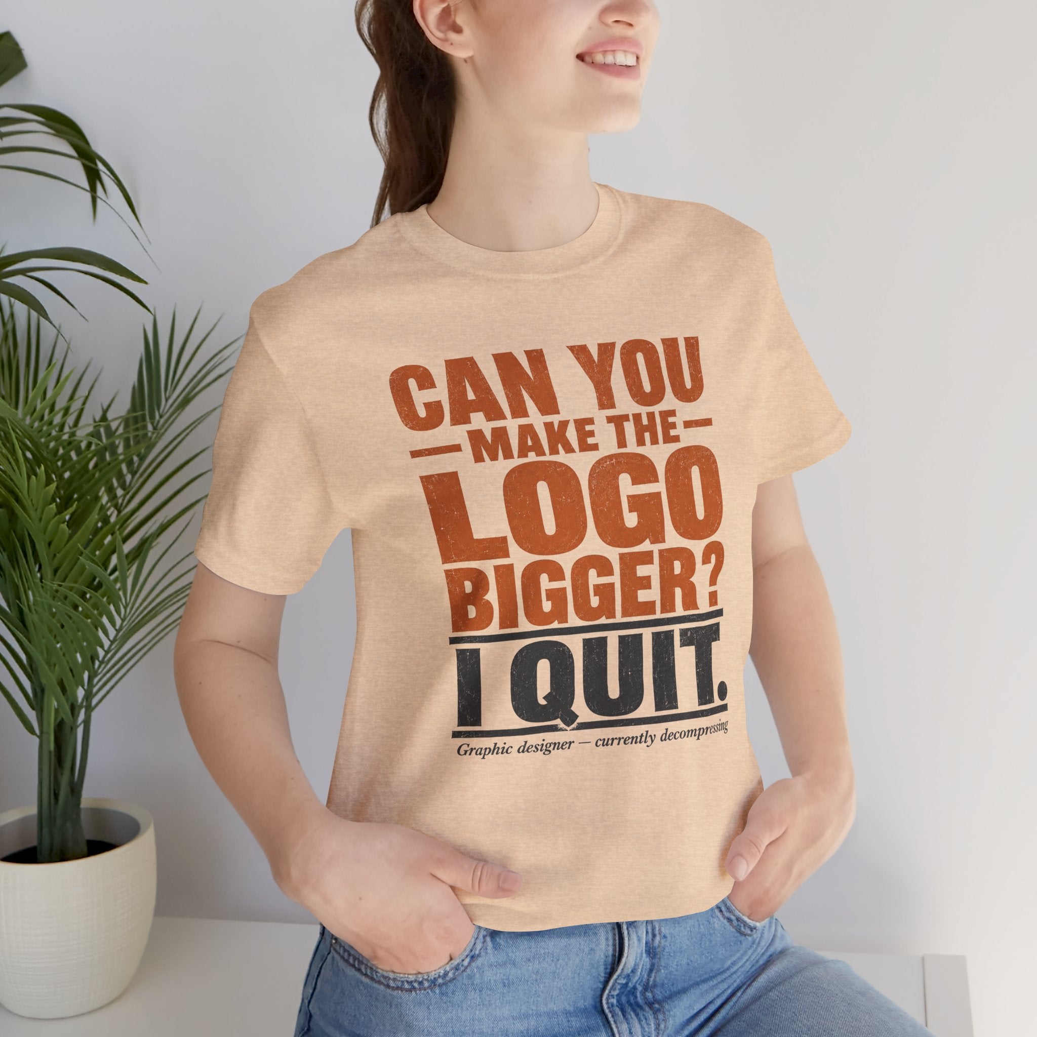 Can You Make the Logo Bigger? I Quit. Unisex T-Shirt