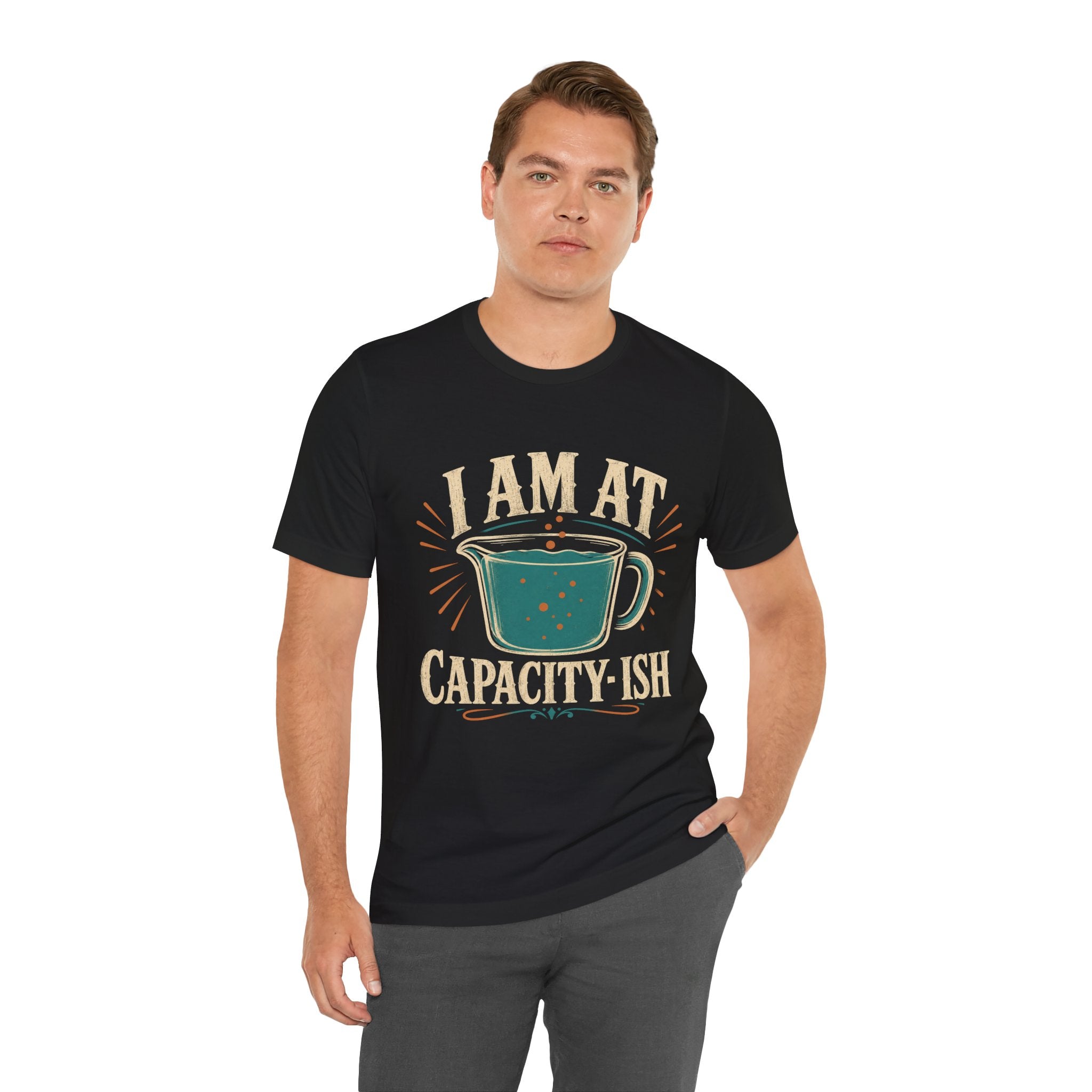 I Am At Capacity-ish Unisex T-Shirt
