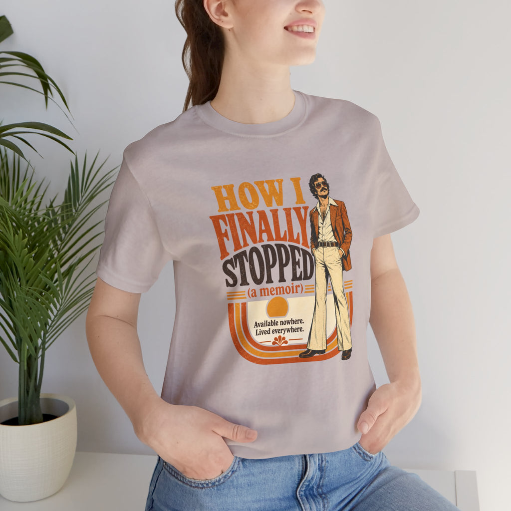 How I Finally Stopped A Memoir Unisex T-Shirt