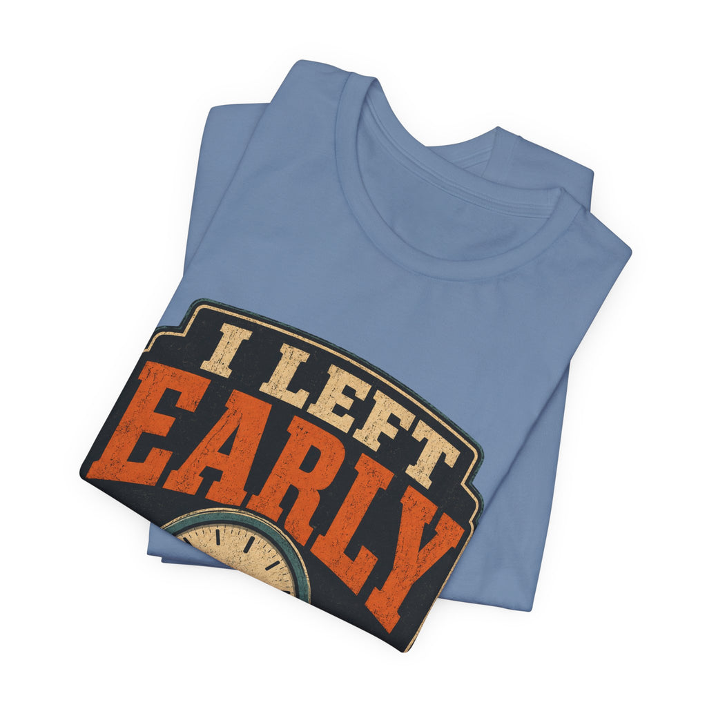 I Left Early Mentally Unisex T-Shirt