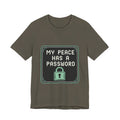 My Peace Has A Password Unisex T-Shirt