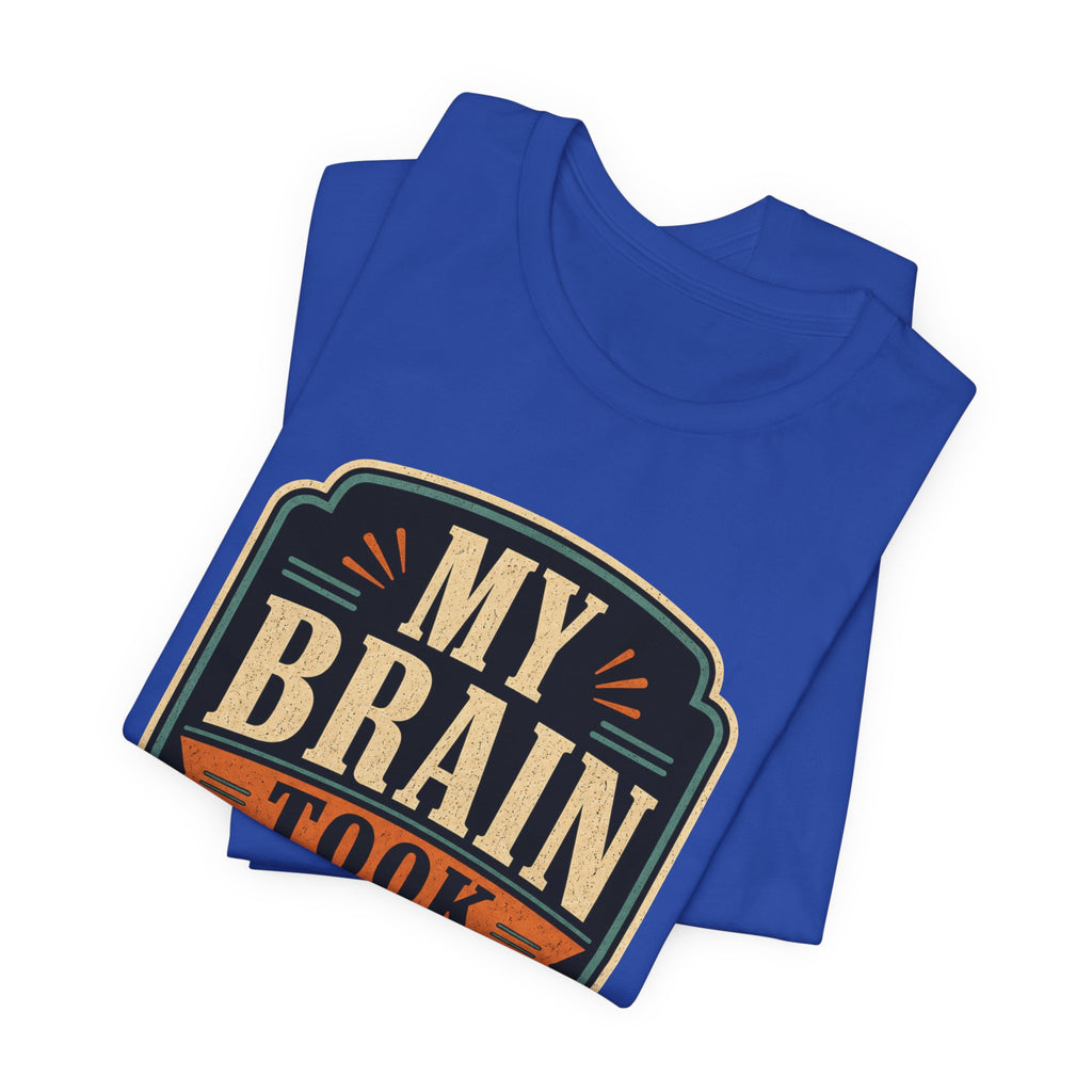 My Brain Took PTO Unisex T-Shirt