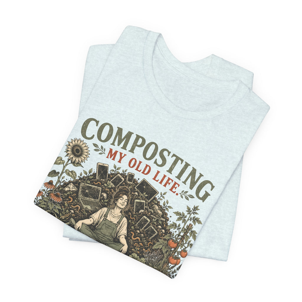 Composting My Old Life Growing Something Better Unisex T-Shirt