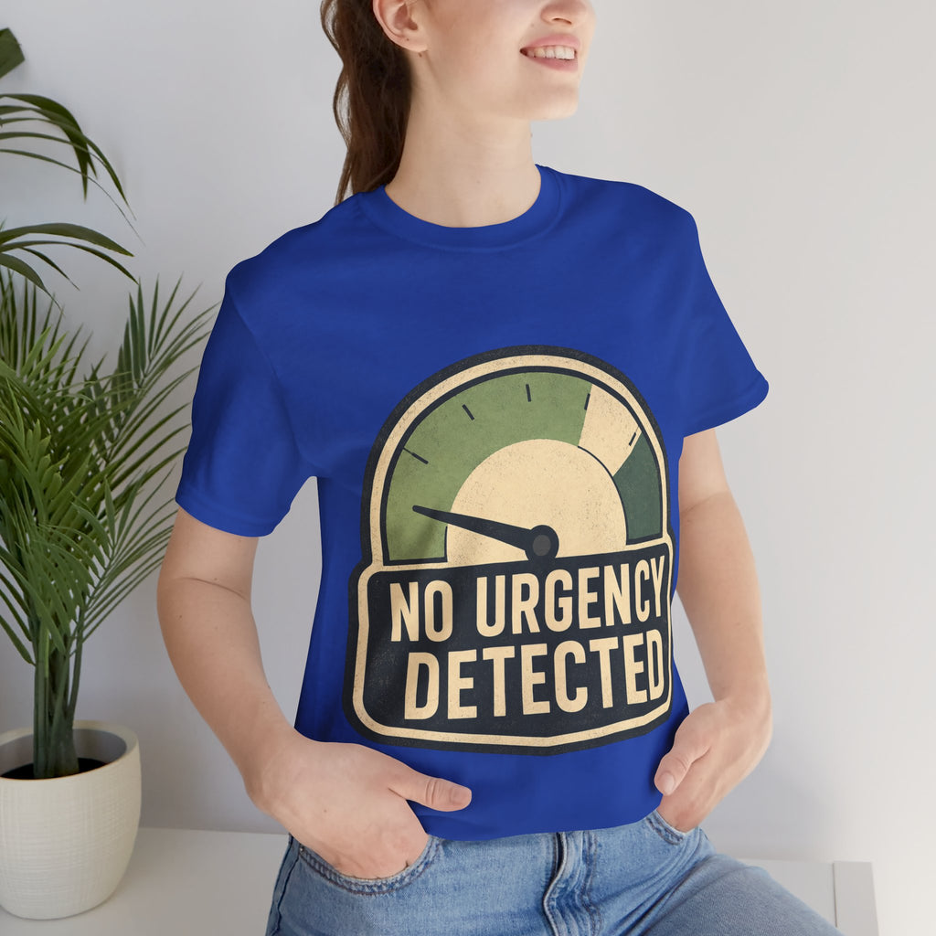 No Urgency Detected Unisex T-Shirt