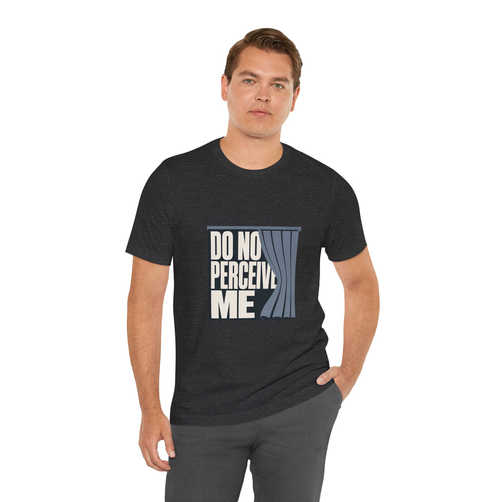 Do Not Perceive Me Unisex T-Shirt