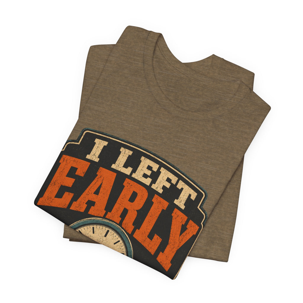 I Left Early Mentally Unisex T-Shirt