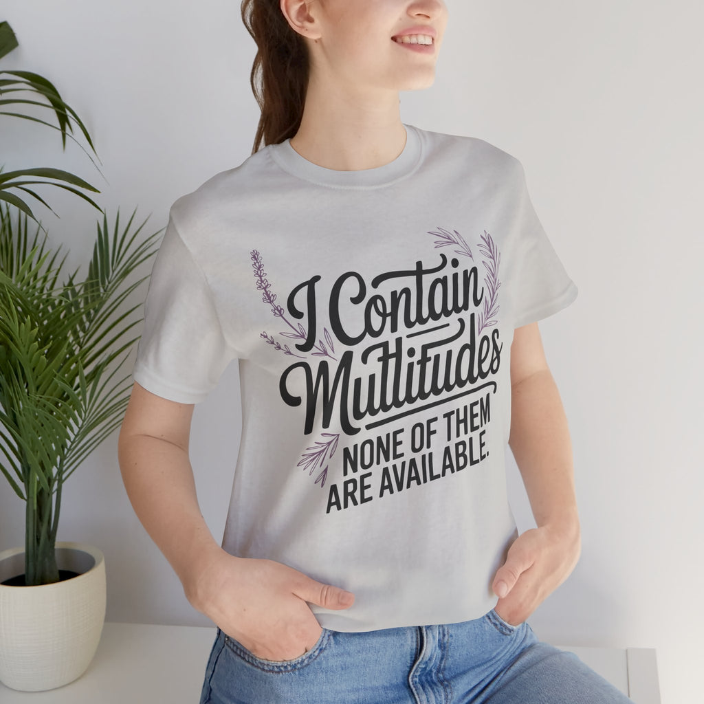 I Contain Multitudes None of Them Are Available Unisex T-Shirt