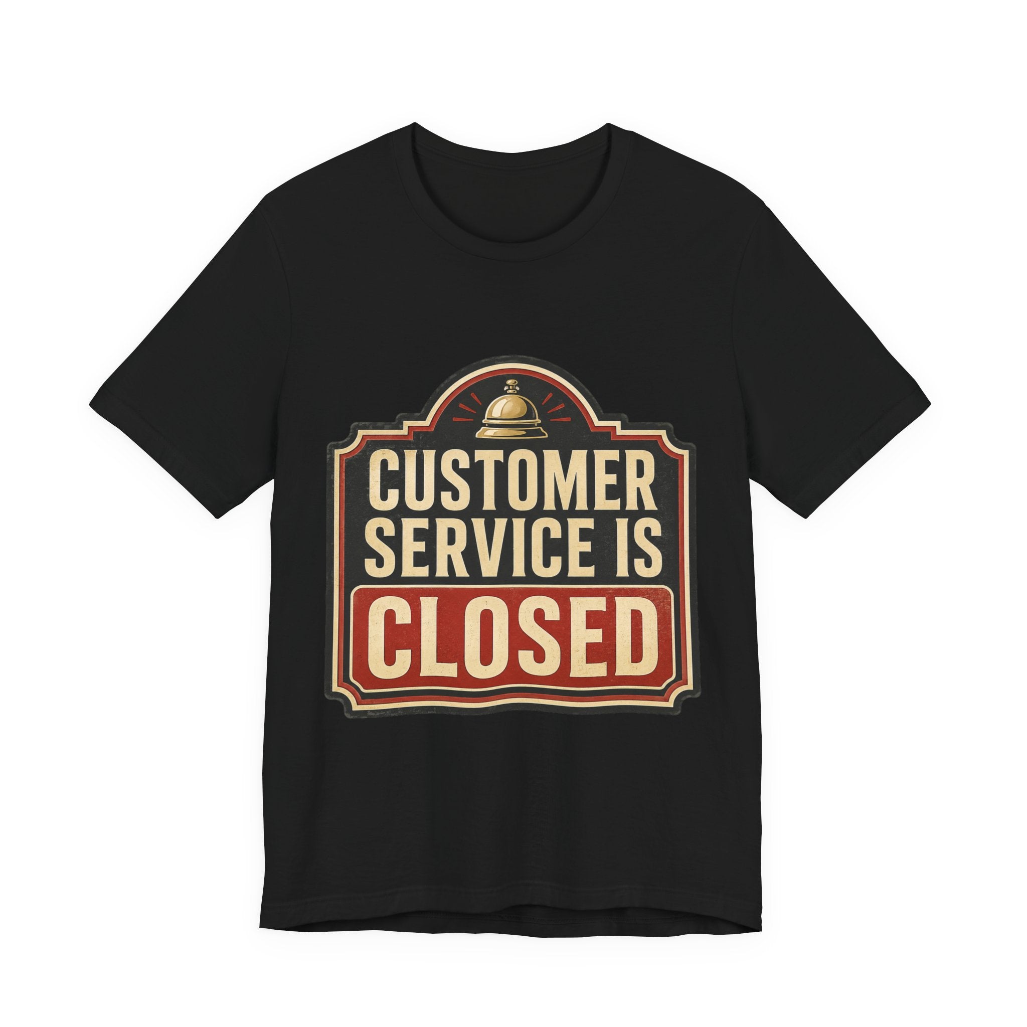 Customer Service Is Closed Unisex T-Shirt
