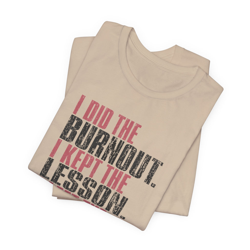 I Did The Burnout Kept The Lesson Unisex T-Shirt