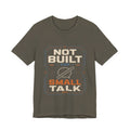 Not Built For Small Talk Unisex T-Shirt