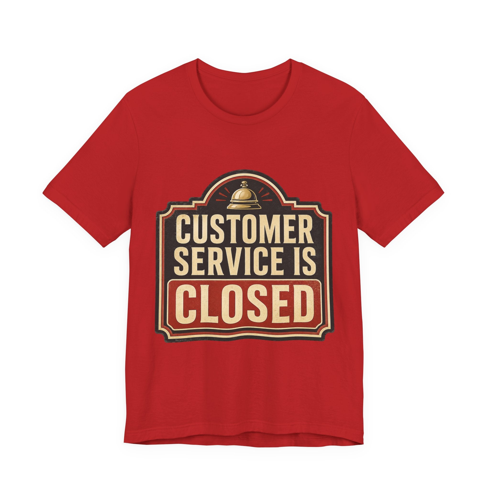 Customer Service Is Closed Unisex T-Shirt