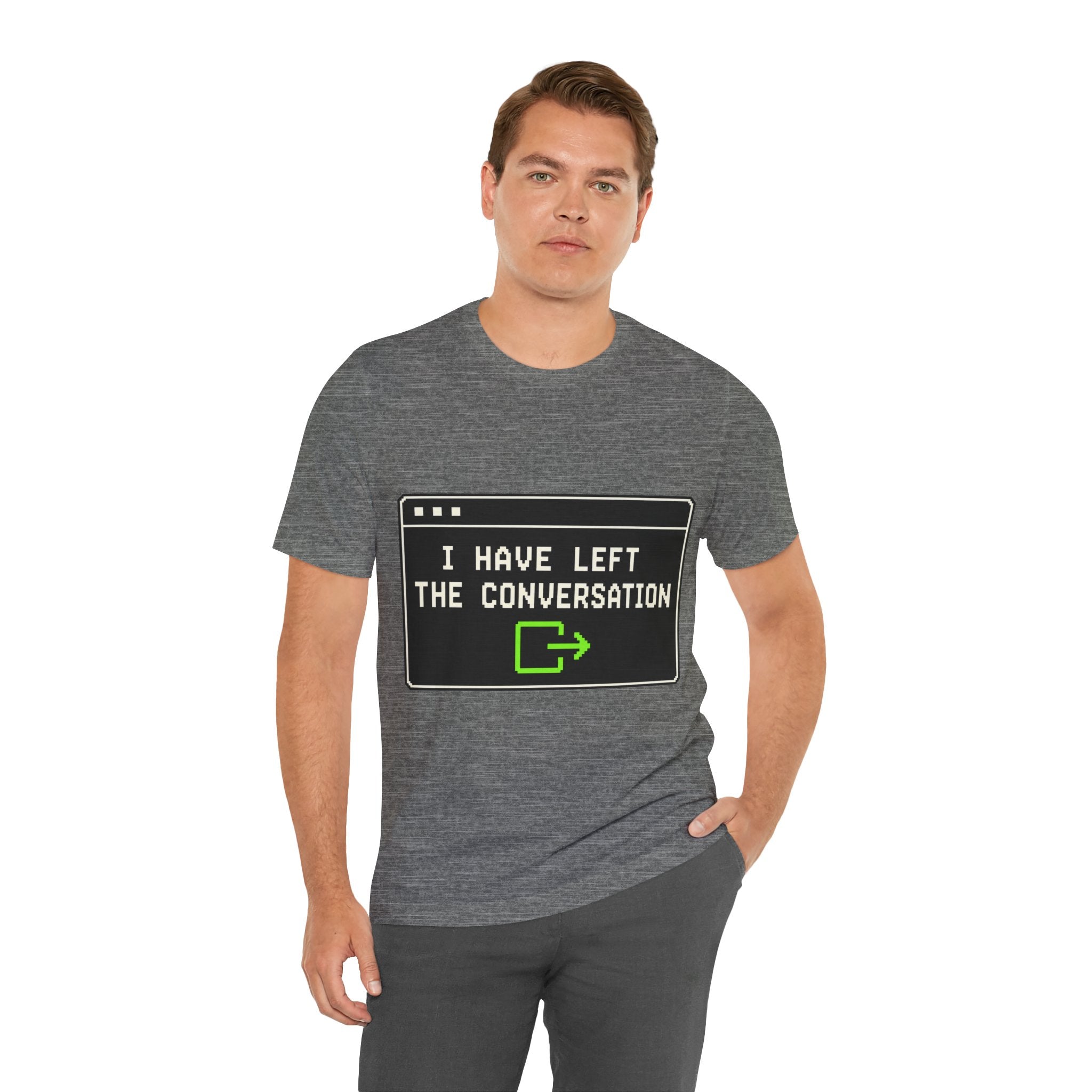 I Have Left The Conversation Unisex T-Shirt