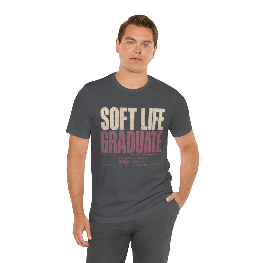 Soft Life Graduate Unisex T-Shirt