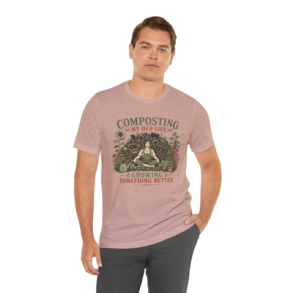 Composting My Old Life Growing Something Better Unisex T-Shirt