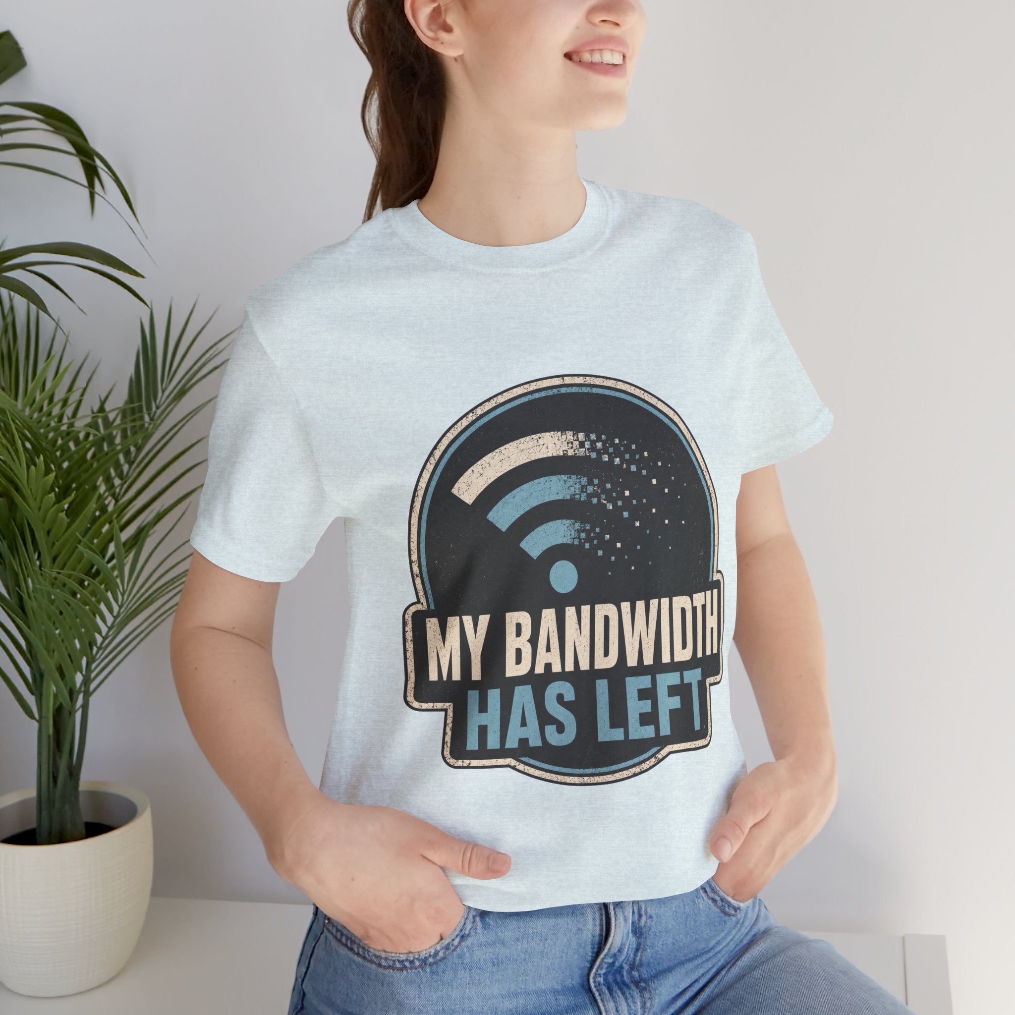 My Bandwidth Has Left Unisex T-Shirt