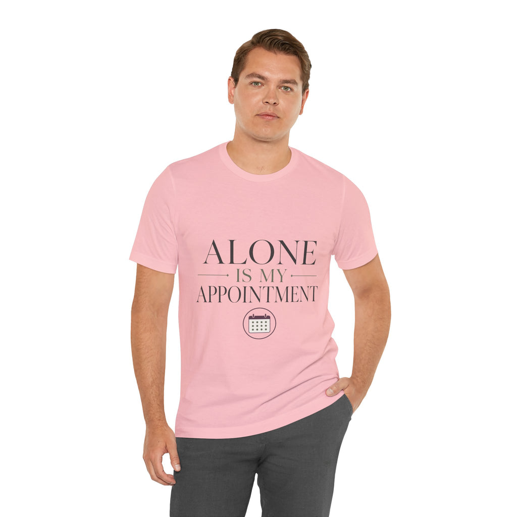 Alone Is My Appointment Unisex T-Shirt
