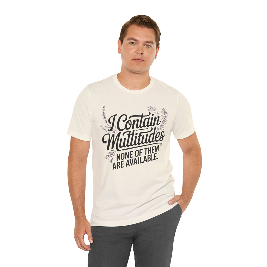 I Contain Multitudes None of Them Are Available Unisex T-Shirt